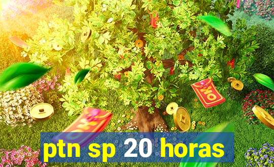 ptn sp 20 horas